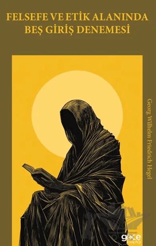 Felsefe ve Etik Alanında Beş Giriş Denemesi – Georg Wilhelm Friedrich Hegel – Gece Kitaplığı kitap kapağı