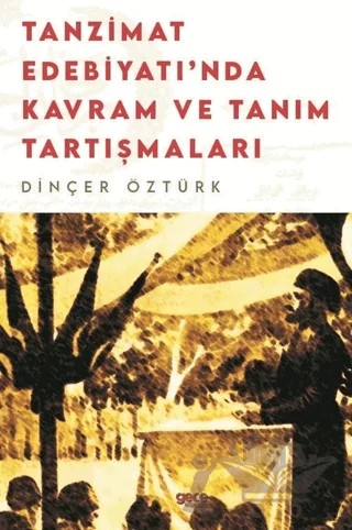 Tanzimat Edebiyatı’nda Kavram Ve Tanım Tartışmaları – Dinçer Öztürk – Gece Kitaplığı kitap kapağı