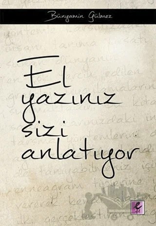 El Yazınız Sizi Anlatıyor – Bünyamin Gülmez, Mehmet Özçataloğlu – Efil Yayınevi kitap kapağı