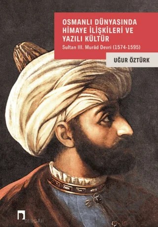 Osmanlı Dünyasında Himaye İlişkileri ve Yazılı Kültür – Uğur Öztürk – Dergah Yayınları kitap kapağı