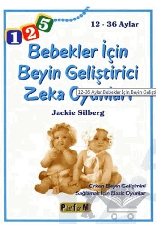 Bebekler İçin Beyin Geliştirici Zeka Oyunları 12-36 Aylar – Jackie Silberg – Platform Yayınları kitap kapağı