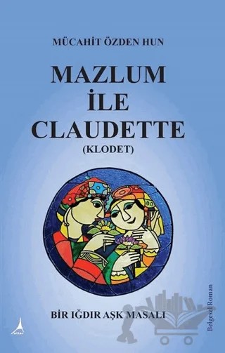 Mazlum İle Claudette (Klodet) – Mücahit Özden Hun – Alter Yayıncılık kitap kapağı