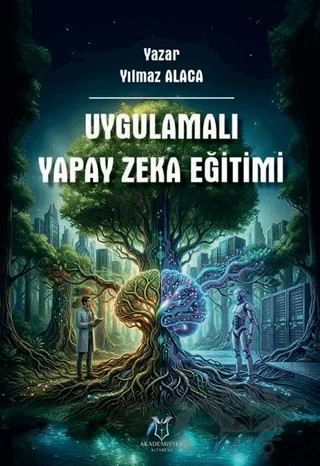 Uygulamalı Yapay Zeka Eğitimi – Yılmaz Alaca – Akademisyen Kitabevi kitap kapağı
