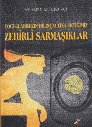 Çocuklarımızın Bilinçaltına Ektiğimiz Zehirli Sarmaşıklar – Mehmet Ali Çiçekçi – Kırmızı Karınca Yayınları kitap kapağı