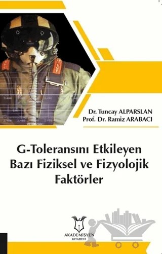 G-Toleransını Etkileyen Bazı Fiziksel ve Fizyolojik Faktörler – Ramiz Arabacı, Tuncay Alparslan – Akademisyen Kitabevi kitap kapağı