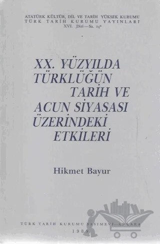 20. Yüzyılda Türklüğün Tarih ve Acun Siyasası Üzerindeki Etkileri – Hikmet Bayur – Türk Tarih Kurumu Yayınları kitap kapağı