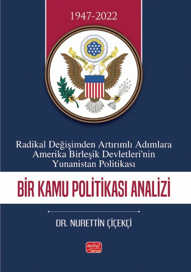 RADİKAL DEĞİŞİMDEN ARTIRIMLI ADIMLARA AMERİKA BİRLEŞİK DEVLETLERİ’NİN YUNANİSTAN POLİTİKASI - Bir Kamu Politikası Analizi – Nurettin Çiçekçi – Nobel Bilimsel Eserler kitap kapağı