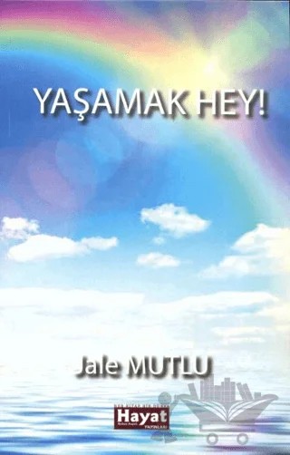 Yaşamak Hey! – Jale Mutlu – Hayat Özlem Kayalı Yayınları kitap kapağı