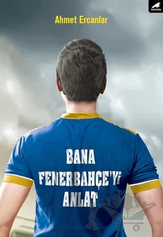 Bana Fenerbahçe'yi Anlat – Ahmet Ercanlar – Kara Karga Yayınları kitap kapağı