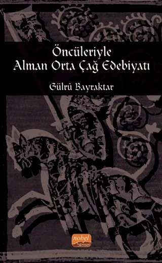 Öncüleriyle Alman Orta Çağ Edebiyatı – Gülrü Bayraktar – Nobel Bilimsel Eserler kitap kapağı