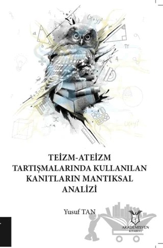 Teizm-Ateizm Tartışmalarında Kullanılan Kanıtların Mantıksal Analizi – Yusuf Tan – Akademisyen Kitabevi kitap kapağı