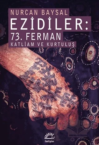 Ezidiler: 73. Ferman Katliam ve Kurtuluş – Nurcan Baysal – İletişim Yayınevi kitap kapağı