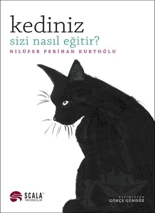 Kediniz Sizi Nasıl Eğitir? – Nilüfer Perihan Kurtoğlu – Scala Yayıncılık kitap kapağı