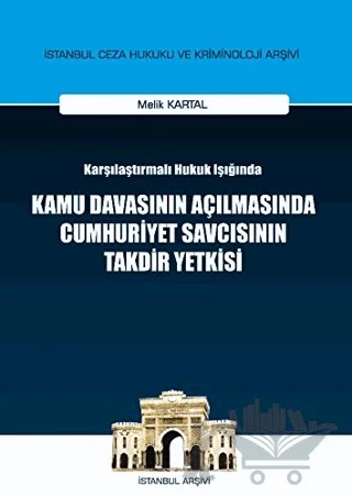 Karşılaştırılmalı Hukuk Işığında Kamu Davasının Açılmasında Cumhuriyet Savcısının Takdir Yetkisi – Melik Kartal – On İki Levha Yayınları kitap kapağı