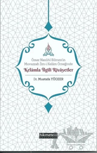 Ömer Nasühi Bilmen’in Muvazzah İlm-i Kelam Örneğinde Kelamla İlgili Rivayetler – Mustafa Yüceer – Hikmetevi Yayınları kitap kapağı