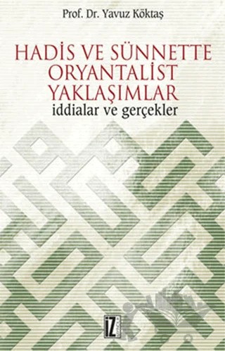 Hadis ve Sünnette Oryantalist Yaklaşımlar – Yavuz Köktaş – İz Yayıncılık kitap kapağı