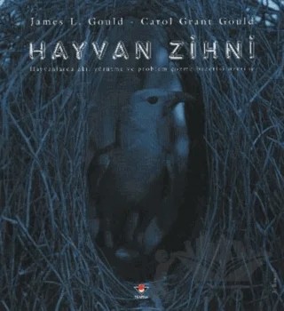 Hayvan Zihni Hayvanlarda Akıl Yürütme ve Problem Çözme Becerisi Üzerine – James L. Gould – TÜBİTAK Yayınları kitap kapağı