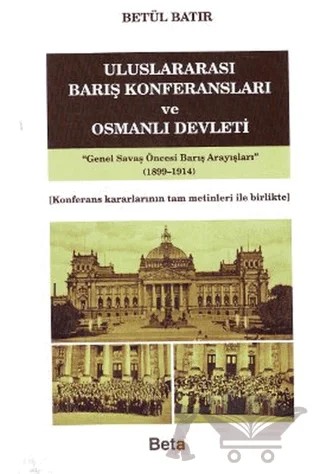 Uluslararası Barış Konferansları ve Osmanlı Devleti – Betül Batır – Beta Yayınevi kitap kapağı