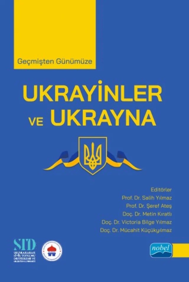Geçmişten Günümüze UKRAYİNLER VE UKRAYNA – Aslı Yiğit, Emete Gözügüzelli, Eren Yiğitoğlu, Hayrettin Güler, İdil Tunçer Kılavuz, Melih Demirtaş, Metin Kıratlı, Osman Karatay, Selinay Ergenç, Serkan Acar, Tolga Otabatmaz, Valeriy Morkva, Zhuldyz Kanapiyanova – Nobel Akademik Yayıncılık kitap kapağı