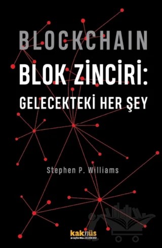 Blockchain Blok Zinciri - Gelecekteki Her Şey (Sert Kapak) – Stephen P. Williams – Kaknüs Yayınları kitap kapağı