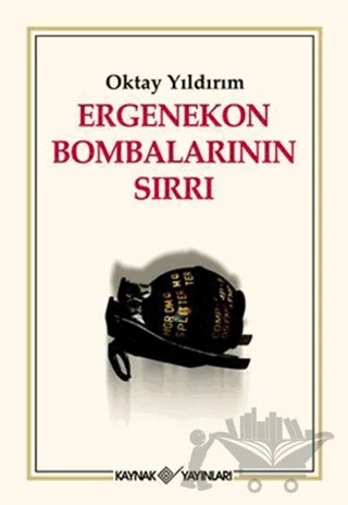 Ergenekon Bombalarının Sırrı – Oktay Yıldırım – Kaynak Yayınları kitap kapağı