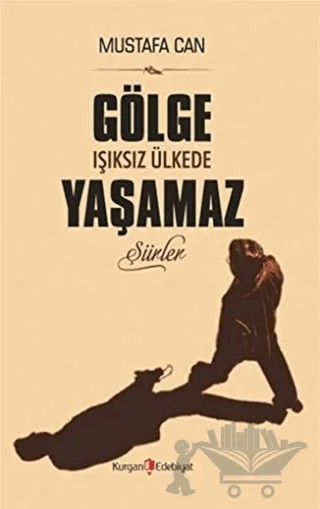 Gölge Işıksız Ülkede Yaşamaz – Mustafa Can – Kurgan Edebiyat kitap kapağı