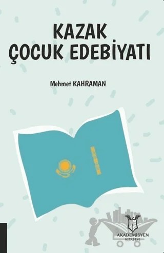 Kazak Çocuk Edebiyatı – Mehmet Kahraman – Akademisyen Kitabevi kitap kapağı