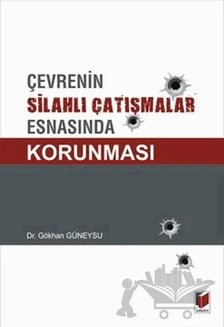 Çevrenin Silahlı Çatışmalar Esnasında Korunması – Gökhan Güneysu – Adalet Yayınevi kitap kapağı