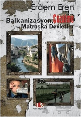 Balkanizasyon, Çözülme ve Matruşka Devletler – Erdem Eren – Alibi Yayıncılık kitap kapağı