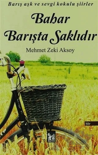 Bahar Barışta Saklıdır – Mehmet Zeki Aksoy – Altın Post Yayıncılık kitap kapağı