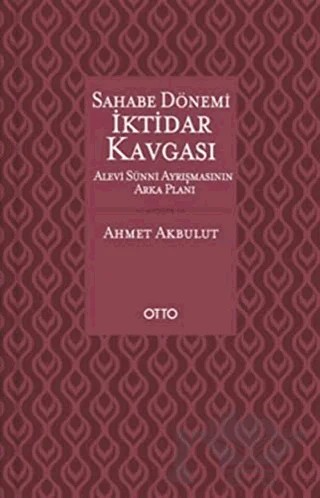 Sahabe Dönemi İktidar Kavgası – Ahmet Akbulut – Otto Yayınları kitap kapağı