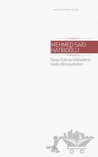Siyasi - İctimai Hadiselerle Hadis Münasebetleri – Mehmed Said Hatiboğlu – Otto Yayınları kitap kapağı