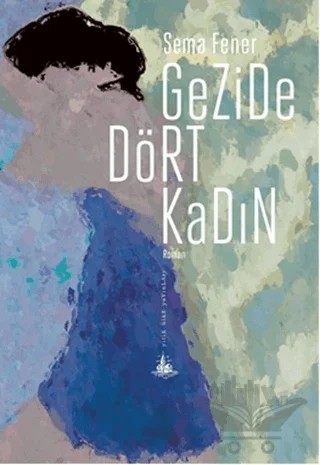 Gezide Dört Kadın – Sema Fener – Yitik Ülke Yayınları kitap kapağı