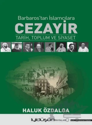 Barbaros’tan İslamcılara Cezayir – Haluk Özdalga – İyidüşün Yayınları kitap kapağı