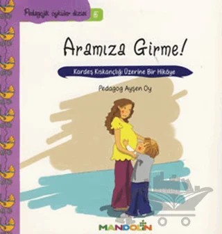 Pedagojik Öyküler: 5 - Annem ve Babamla Aramıza Girme! – Ayşen Oy – Mandolin Yayınları kitap kapağı