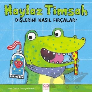 Haylaz Timsah Dişlerini Nasıl Fırçalar? – Jane Clarke – 1001 Çiçek Kitaplar kitap kapağı
