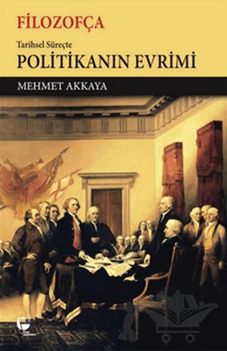 Filozofça Tarihsel Süreçte Politikanın Evrimi – Mehmet Akkaya – Belge Yayınları kitap kapağı