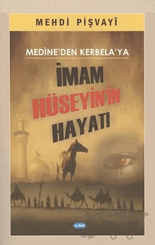 Medine'den Kerbela'ya İmam Hüseyin'in Hayatı – Mehdi Pişvayi – Asr Yayınları kitap kapağı