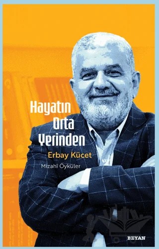 Hayatın Orta Yerinden – Erbay Kücet – Beyan Yayınları kitap kapağı