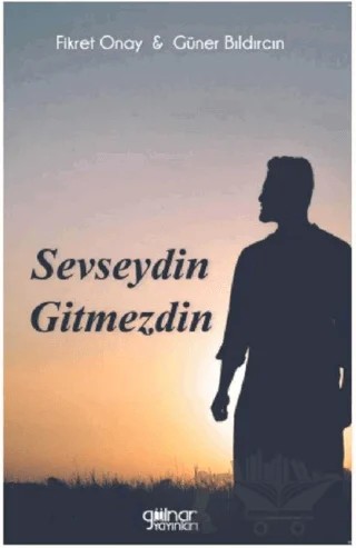 Sevseydin Gitmezdin – Fikret Onay, Güner Bıldırcın – Gülnar Yayınları kitap kapağı