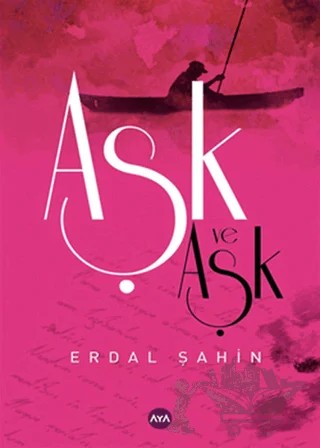Aşk ve Aşk – Erdal Şahin – Aya Kitap kitap kapağı