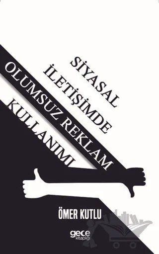 Siyasal İletişimde Olumsuz Reklam Kullanımı – Ömer Kutlu – Gece Akademi kitap kapağı