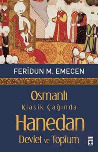 Osmanlı Klasik Çağında Hanedan Devlet ve Toplum – Feridun M. Emecen – Timaş Tarih kitap kapağı