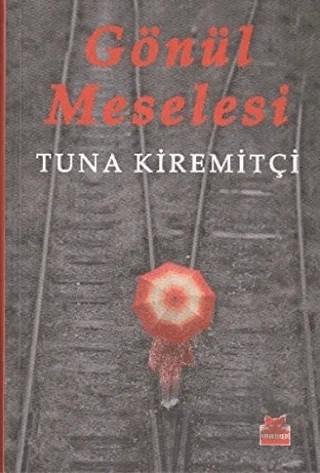 Gönül Meselesi – Tuna Kiremitçi – Kırmızı Kedi Yayınevi kitap kapağı
