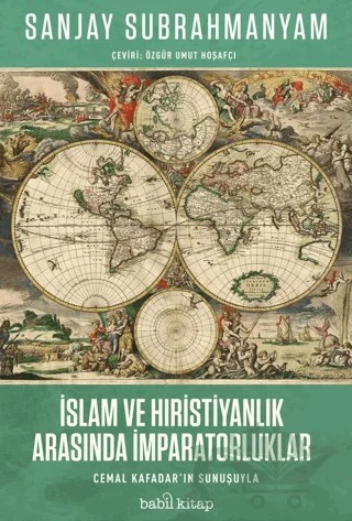 İslam ve Hıristiyanlık Arasında İmparatorluklar – Sanjay Subrahmanyam – Babil Kitap kitap kapağı