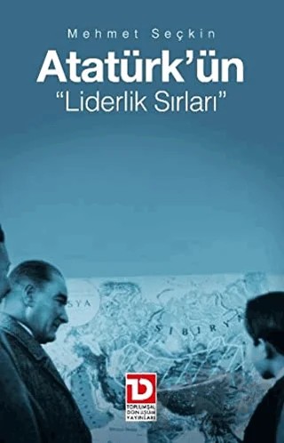 Atatürk’ün Liderlik Sırları – Mehmet Seçkin – Toplumsal Dönüşüm Yayınları kitap kapağı