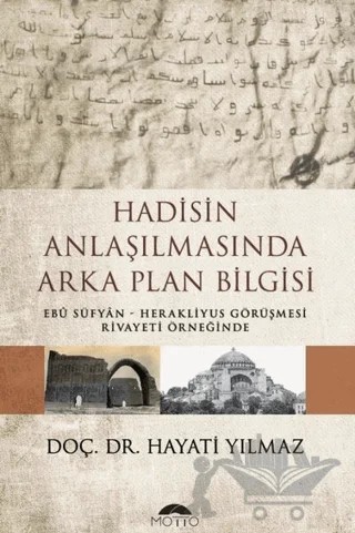 Hadisin Anlaşılmasında Arka Plan Bilgisi – Hayati Yılmaz – Motto Yayınları kitap kapağı