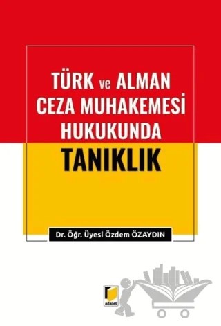 Türk ve Alman Ceza Muhakemesi Hukukunda Tanıklık – Özdem Özaydın – Adalet Yayınevi kitap kapağı