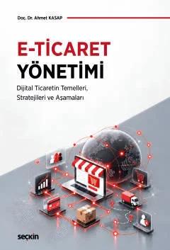 E–Ticaret Yönetimi Dijital Ticaretin Temelleri, Stratejileri ve Aşamaları