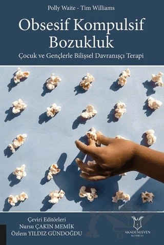 Obsesif Kompulsif Bozukluk – Nursu Çakın Memik, Özlem Yıldız Gündoğdu – Akademisyen Kitabevi kitap kapağı